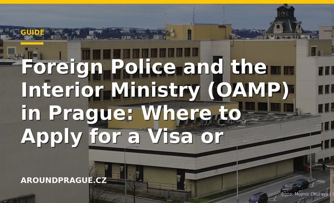 Foreign Police and the Interior Ministry (OAMP) in Prague: Where to Apply for a Visa or Residence Permit
