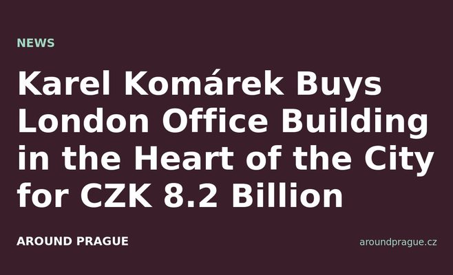 Karel Komárek Buys London Office Building in the Heart of the City for CZK 8.2 Billion
