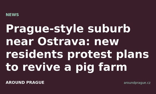 Prague-style suburb near Ostrava: new residents protest plans to revive a pig farm
