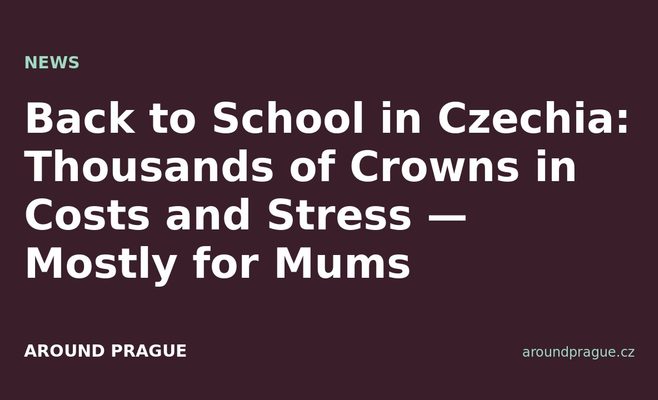 Back to School in Czechia: Thousands of Crowns in Costs and Stress — Mostly for Mums