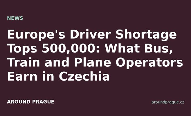 Europe's Driver Shortage Tops 500,000: What Bus, Train and Plane Operators Earn in Czechia