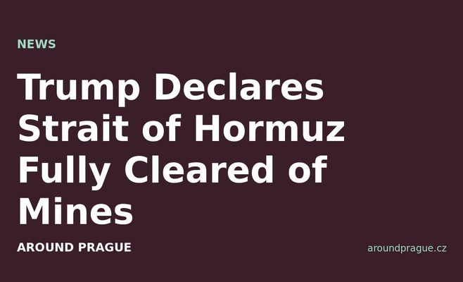 Trump Declares Strait of Hormuz Fully Cleared of Mines