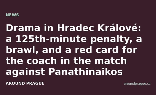 Drama in Hradec Králové: a 125th-minute penalty, a brawl, and a red card for the coach in the match against Panathinaikos
