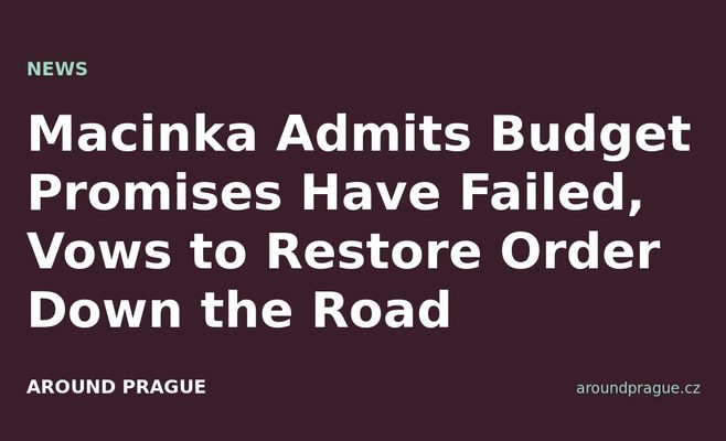 Macinka Admits Budget Promises Have Failed, Vows to Restore Order Down the Road