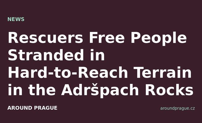 Rescuers Free People Stranded in Hard-to-Reach Terrain in the Adršpach Rocks