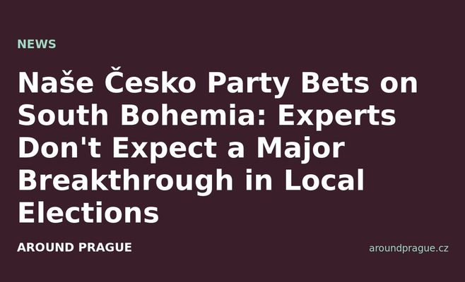 Naše Česko Party Bets on South Bohemia: Experts Don't Expect a Major Breakthrough in Local Elections