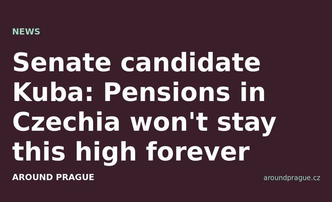Senate candidate Kuba: Pensions in Czechia won't stay this high forever