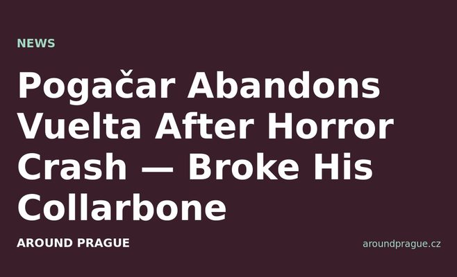 Pogačar Abandons Vuelta After Horror Crash — Broke His Collarbone