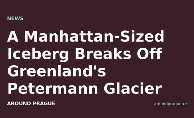 A Manhattan-Sized Iceberg Breaks Off Greenland's Petermann Glacier