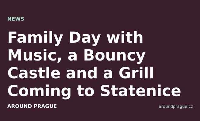 Family Day with Music, a Bouncy Castle and a Grill Coming to Statenice