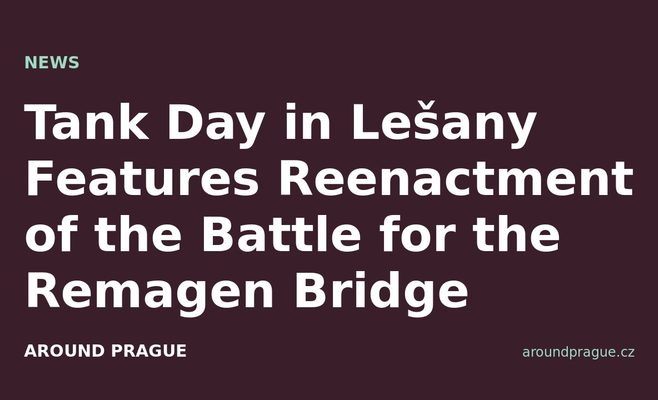 Tank Day in Lešany Features Reenactment of the Battle for the Remagen Bridge