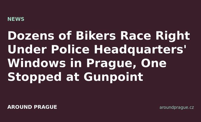 Dozens of Bikers Race Right Under Police Headquarters' Windows in Prague, One Stopped at Gunpoint