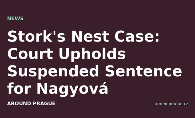 Stork's Nest Case: Court Upholds Suspended Sentence for Nagyová