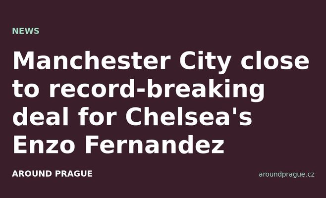 Manchester City close to record-breaking deal for Chelsea's Enzo Fernandez