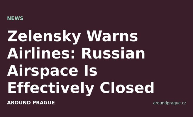 Zelensky Warns Airlines: Russian Airspace Is Effectively Closed