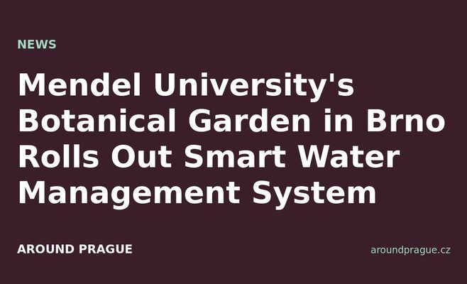 Mendel University's Botanical Garden in Brno Rolls Out Smart Water Management System