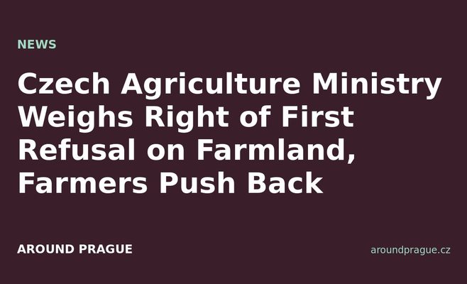 Czech Agriculture Ministry Weighs Right of First Refusal on Farmland, Farmers Push Back