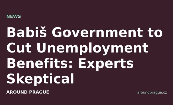 Babiš Government to Cut Unemployment Benefits: Experts Skeptical