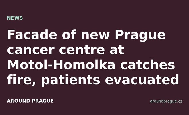 Facade of new Prague cancer centre at Motol-Homolka catches fire, patients evacuated