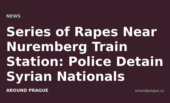 Series of Rapes Near Nuremberg Train Station: Police Detain Syrian Nationals