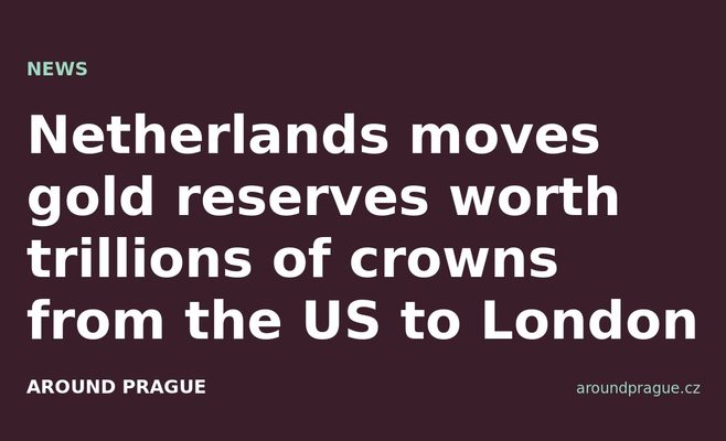 Netherlands moves gold reserves worth trillions of crowns from the US to London