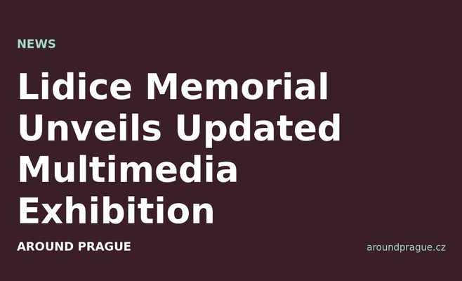 Lidice Memorial Unveils Updated Multimedia Exhibition