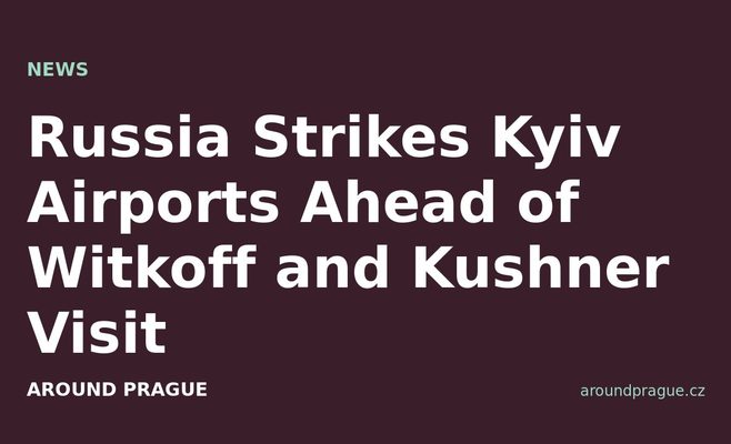 Russia Strikes Kyiv Airports Ahead of Witkoff and Kushner Visit