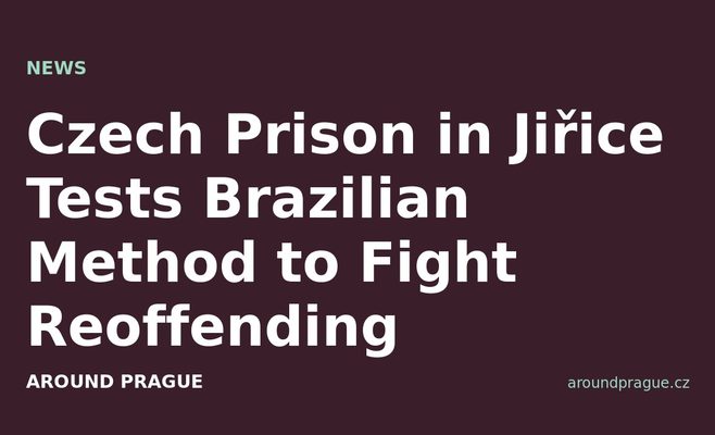 Czech Prison in Jiřice Tests Brazilian Method to Fight Reoffending