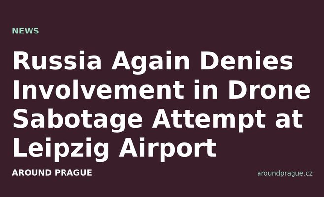 Russia Again Denies Involvement in Drone Sabotage Attempt at Leipzig Airport
