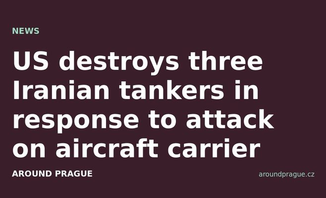 US destroys three Iranian tankers in response to attack on aircraft carrier