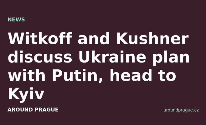 Witkoff and Kushner discuss Ukraine plan with Putin, head to Kyiv