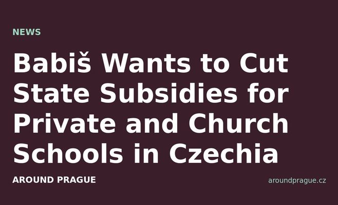 Babiš Wants to Cut State Subsidies for Private and Church Schools in Czechia