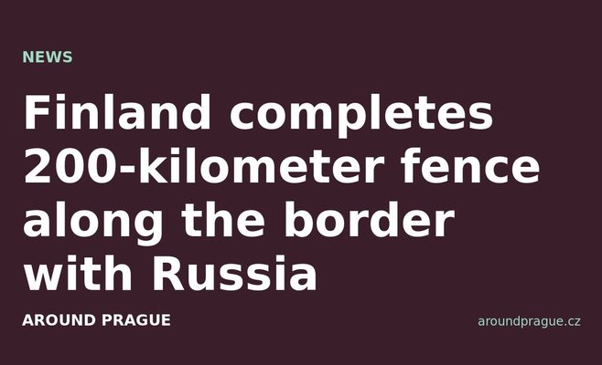Finland completes 200-kilometer fence along the border with Russia