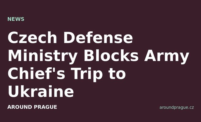 Czech Defense Ministry Blocks Army Chief's Trip to Ukraine