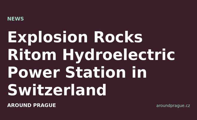Explosion Rocks Ritom Hydroelectric Power Station in Switzerland