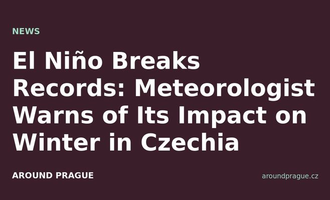 El Niño Breaks Records: Meteorologist Warns of Its Impact on Winter in Czechia