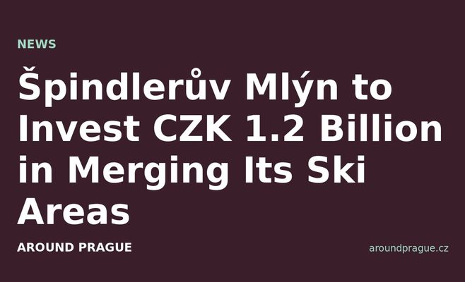 Špindlerův Mlýn to Invest CZK 1.2 Billion in Merging Its Ski Areas