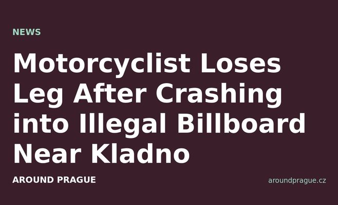 Motorcyclist Loses Leg After Crashing into Illegal Billboard Near Kladno