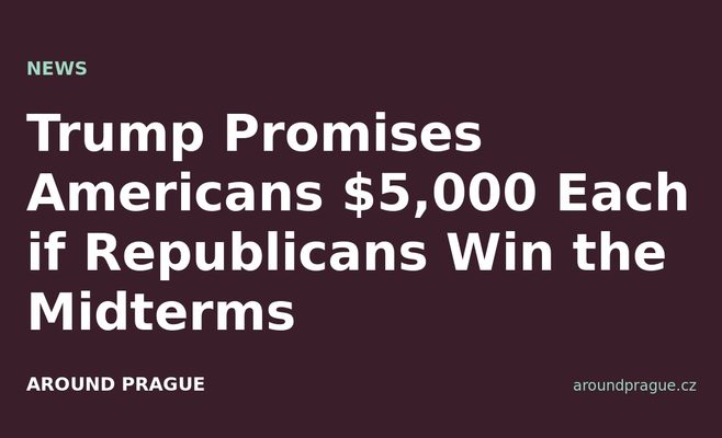 Trump Promises Americans $5,000 Each if Republicans Win the Midterms