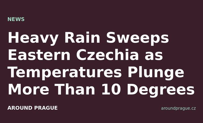 Heavy Rain Sweeps Eastern Czechia as Temperatures Plunge More Than 10 Degrees