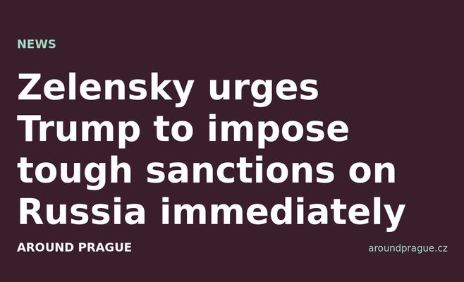 Zelensky urges Trump to impose tough sanctions on Russia immediately