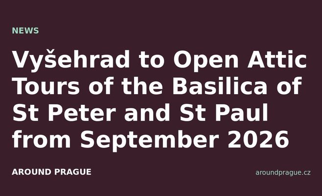 Vyšehrad to Open Attic Tours of the Basilica of St Peter and St Paul from September 2026