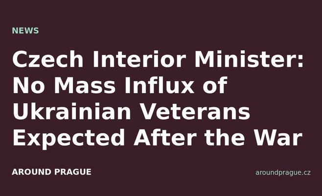 Czech Interior Minister: No Mass Influx of Ukrainian Veterans Expected After the War