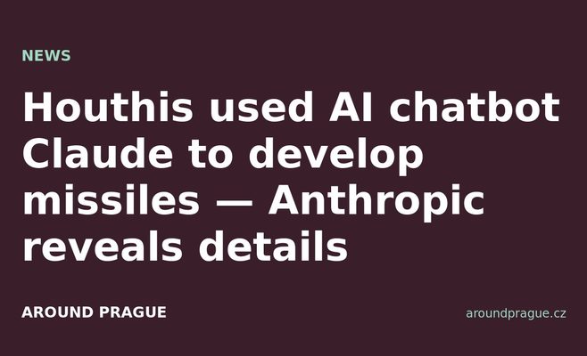 Houthis used AI chatbot Claude to develop missiles — Anthropic reveals details
