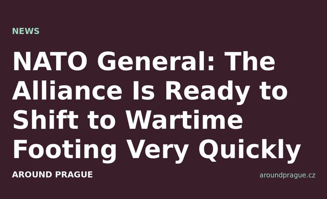 NATO General: The Alliance Is Ready to Shift to Wartime Footing Very Quickly