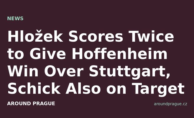 Hložek Scores Twice to Give Hoffenheim Win Over Stuttgart, Schick Also on Target
