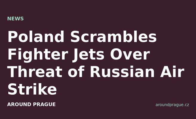 Poland Scrambles Fighter Jets Over Threat of Russian Air Strike