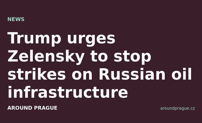 Trump urges Zelensky to stop strikes on Russian oil infrastructure