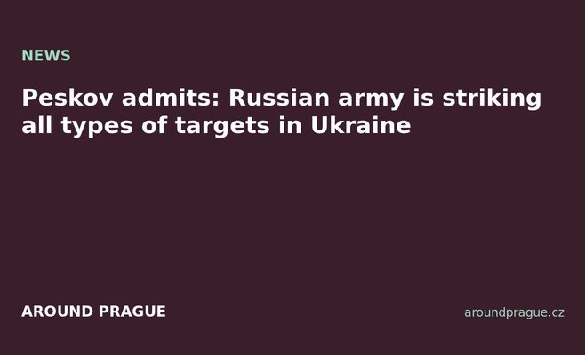 Peskov admits: Russian army is striking all types of targets in Ukraine