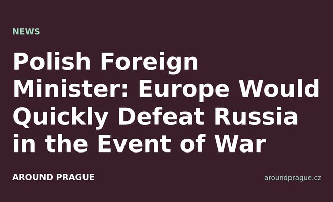 Polish Foreign Minister: Europe Would Quickly Defeat Russia in the Event of War